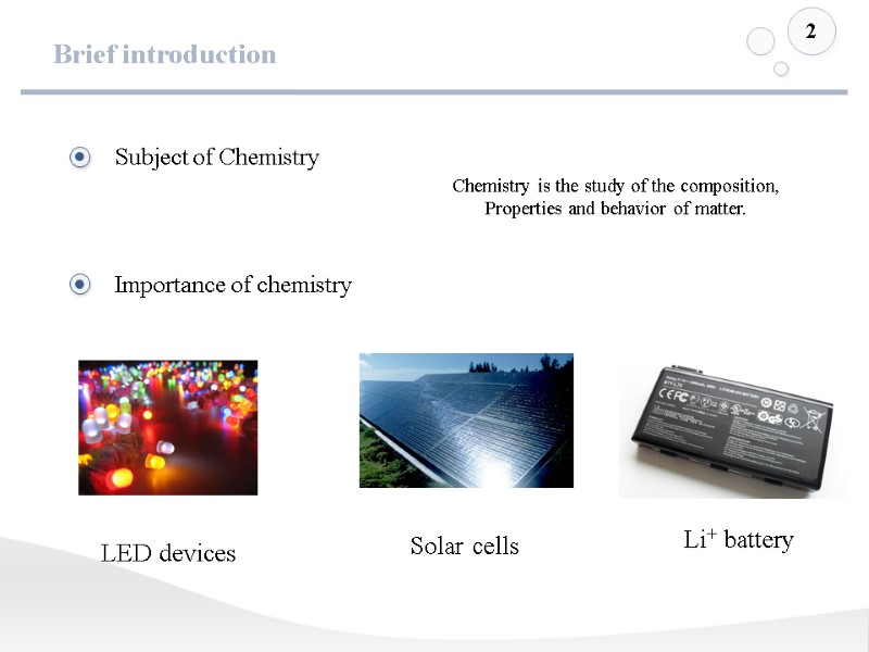 Brief introduction 2 LED devices  Solar cells Li+ battery Chemistry is the study